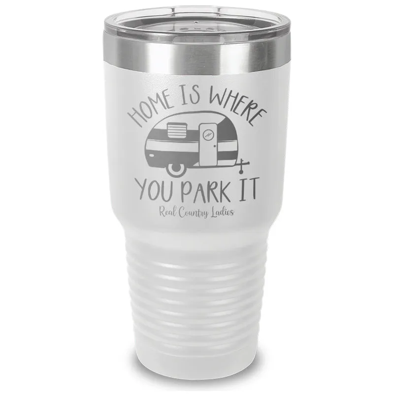 Home Is Where You Park It Laser Etched Tumbler