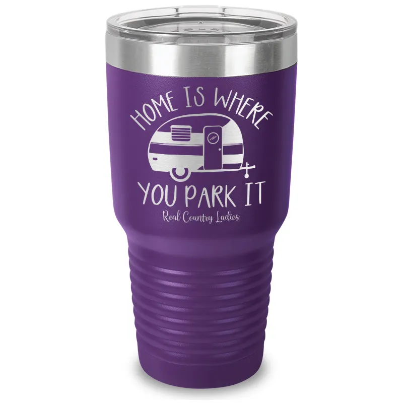 Home Is Where You Park It Laser Etched Tumbler