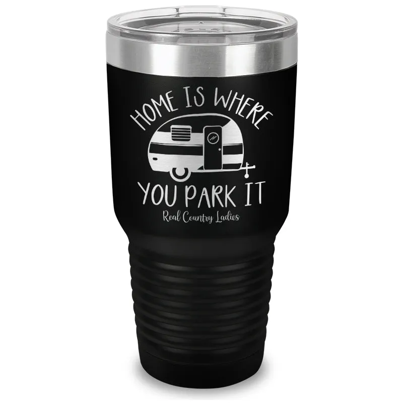 Home Is Where You Park It Laser Etched Tumbler