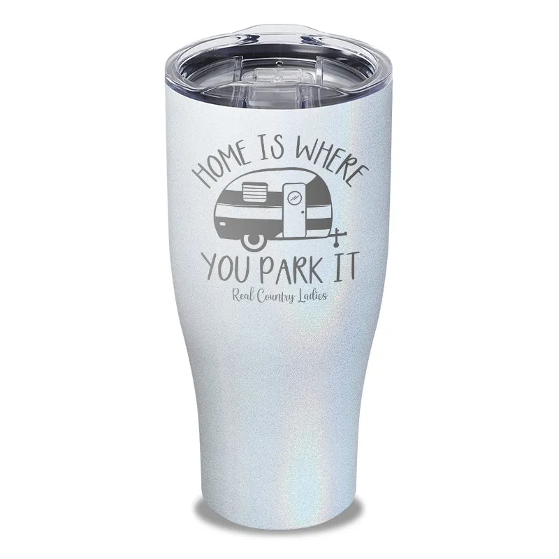 Home Is Where You Park It Laser Etched Tumbler