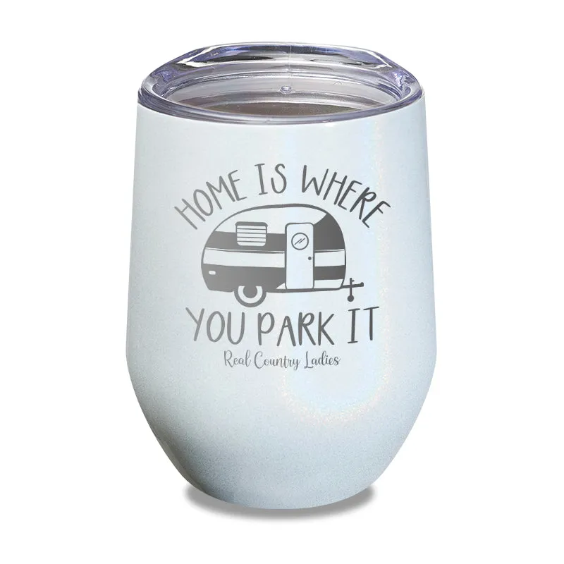 Home Is Where You Park It Laser Etched Tumbler