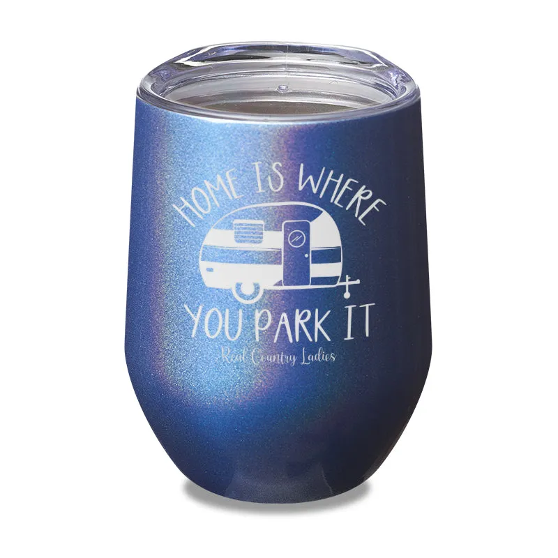 Home Is Where You Park It Laser Etched Tumbler