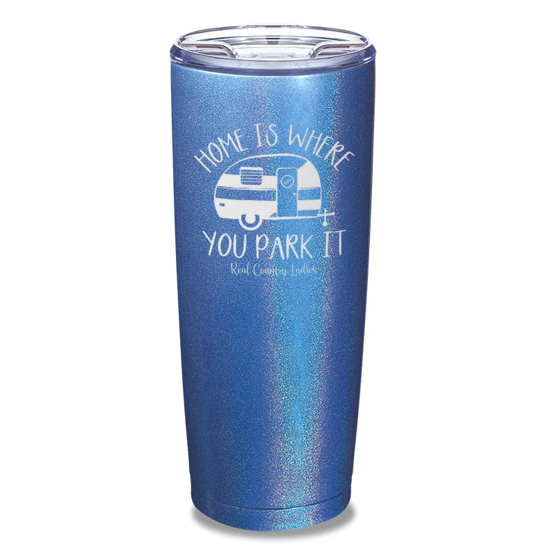 Home Is Where You Park It Laser Etched Tumbler