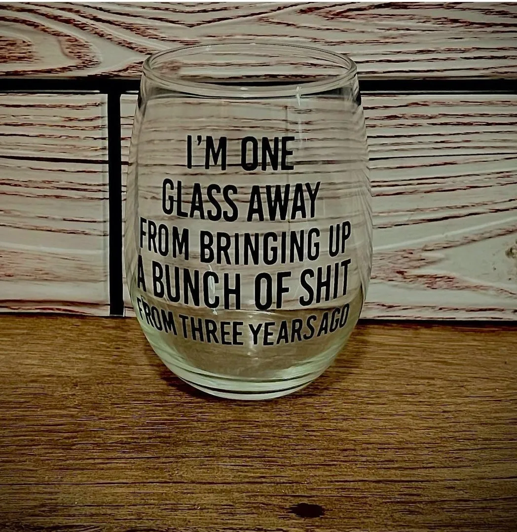 One Glass Away Wine  Glass